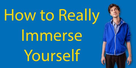 Immersion Training - How to Really Immerse Yourself Thumbnail